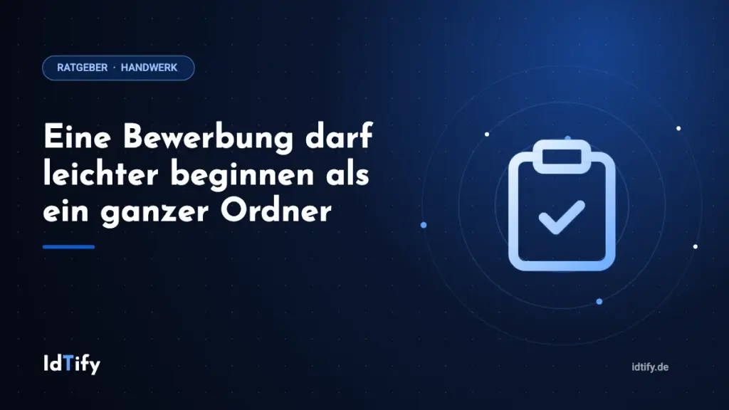 Eine Bewerbung darf leichter beginnen als ein ganzer Ordner – Ratgeber für Handwerksbetriebe von IdTify