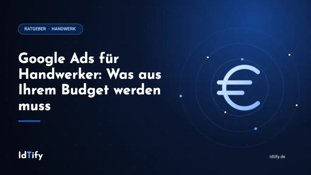 Google Ads für Handwerker: Was aus Ihrem Budget werden muss – Ratgeber für Handwerksbetriebe von IdTify