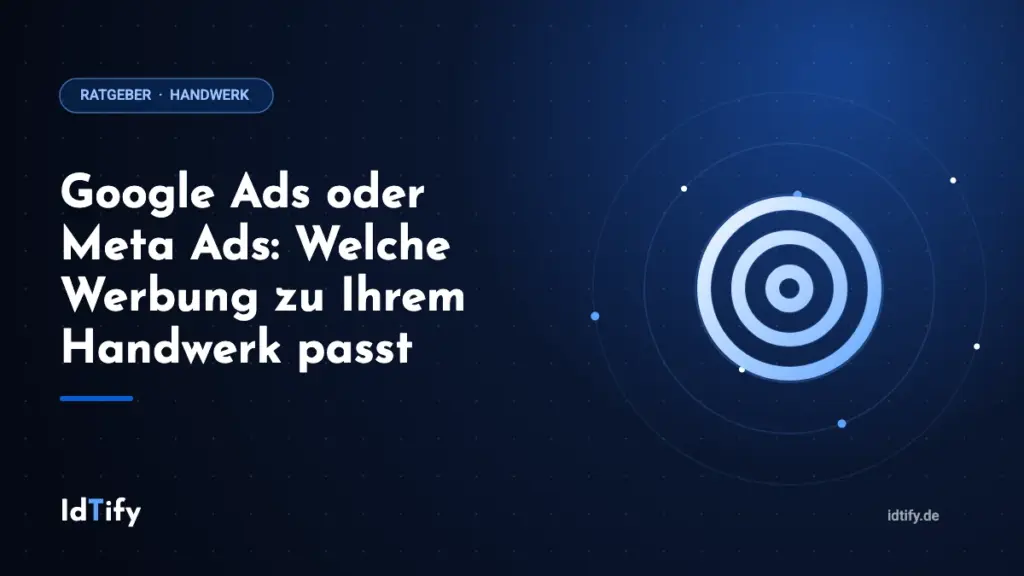 Google Ads oder Meta Ads: Welche Werbung zu Ihrem Handwerk passt – Ratgeber für Handwerksbetriebe von IdTify