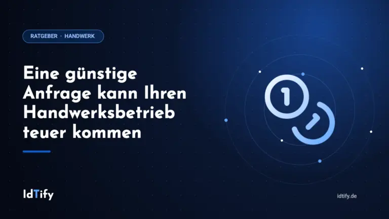 Eine günstige Anfrage kann Ihren Handwerksbetrieb teuer kommen – Ratgeber für Handwerksbetriebe von IdTify
